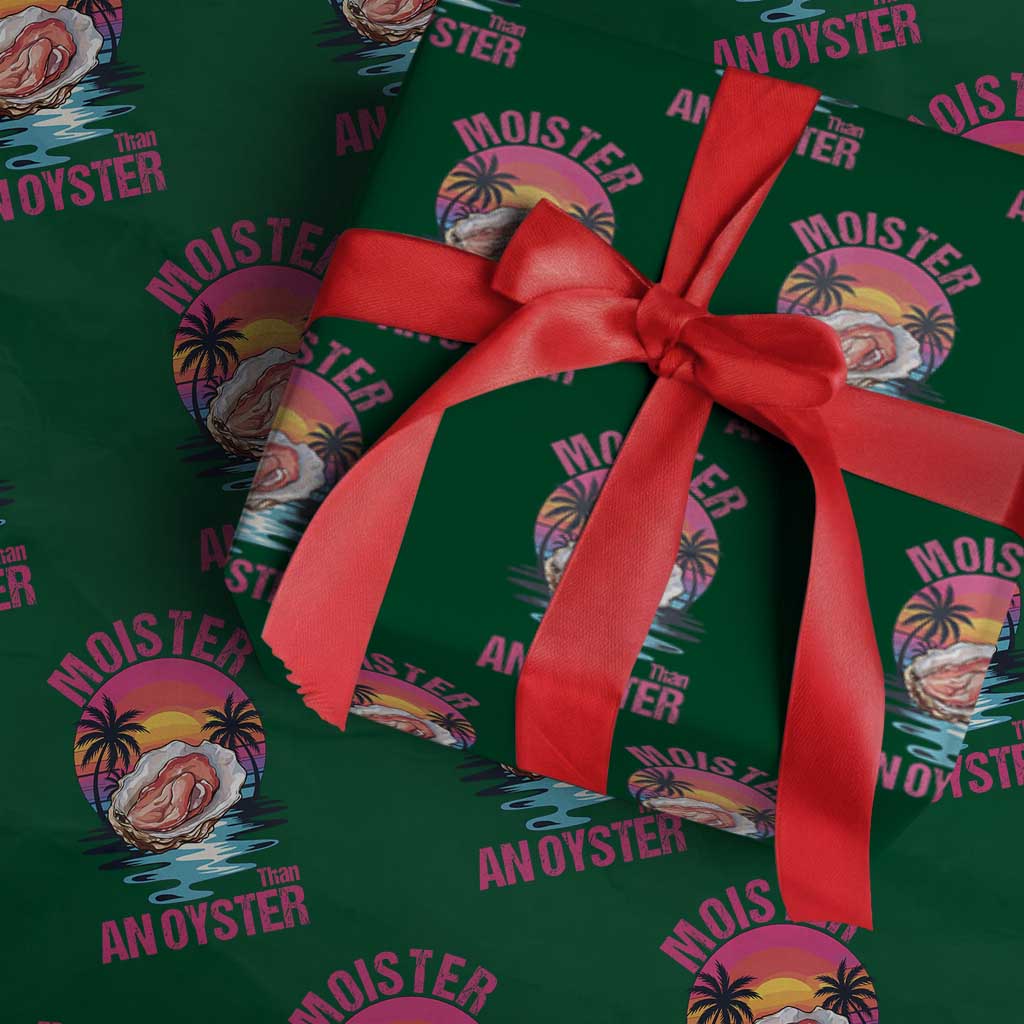 Moister Than An Oyster Wrapping Paper Roll Funny Inappropriate Adult Humor Women TS14 Green Print Your Wear