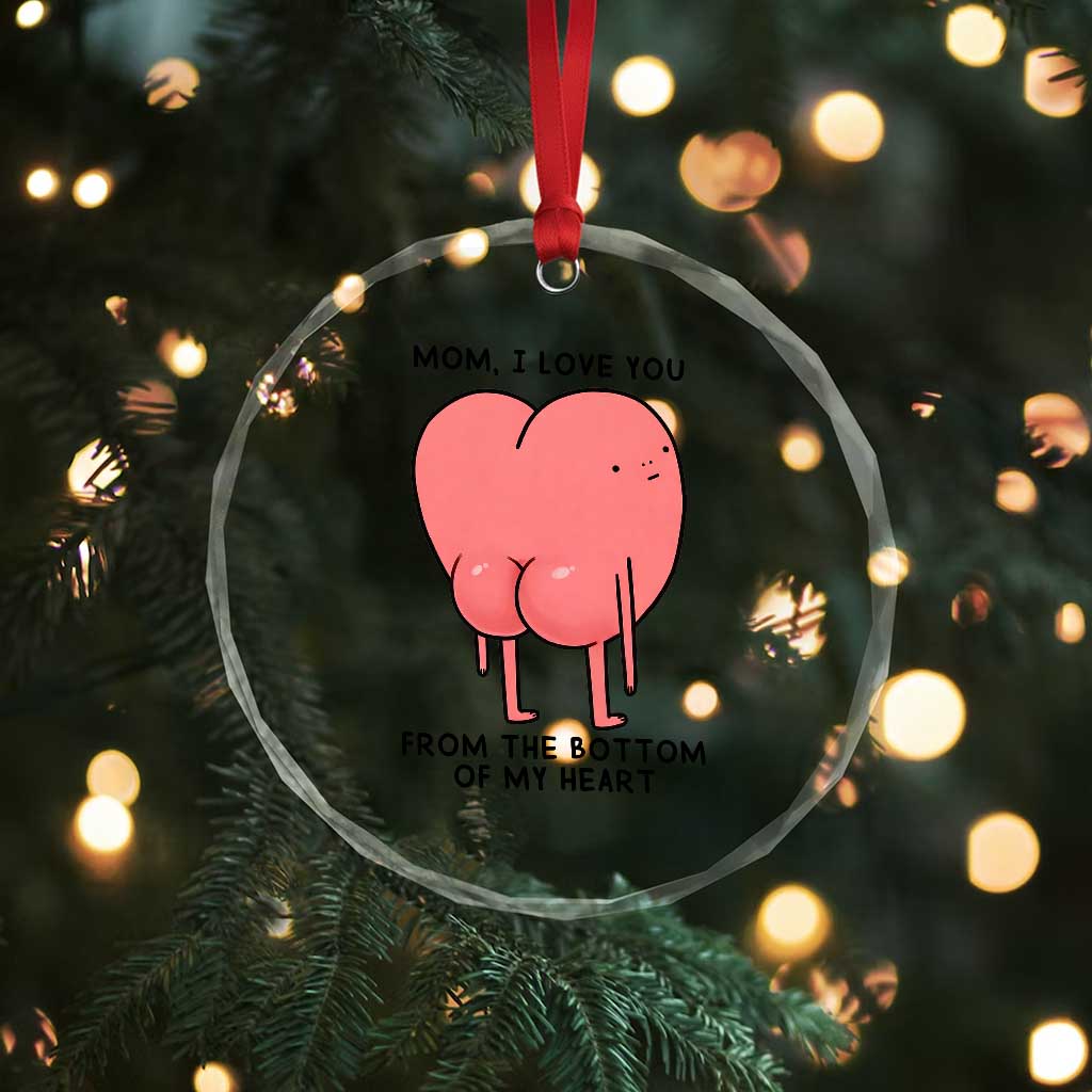 Mom I Love You From The Bottom Of My Heart Crystal Glass Ornament Family Humor TS11 Print Your Wear