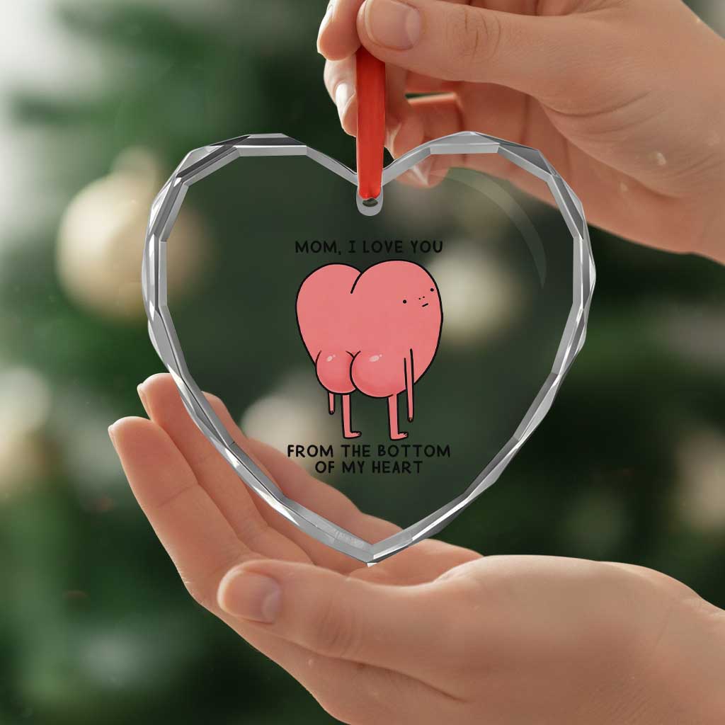 Mom I Love You From The Bottom Of My Heart Heart Crystal Glass Ornament Family Humor TS11 Print Your Wear