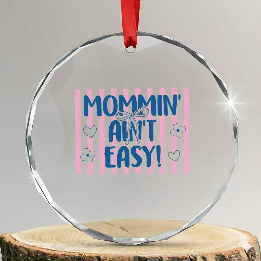 Mommin' Ain't Easy Crystal Glass Ornament Funny Mom Life Mother's Day TS14 Transparent Glass 3'' Circle Print Your Wear