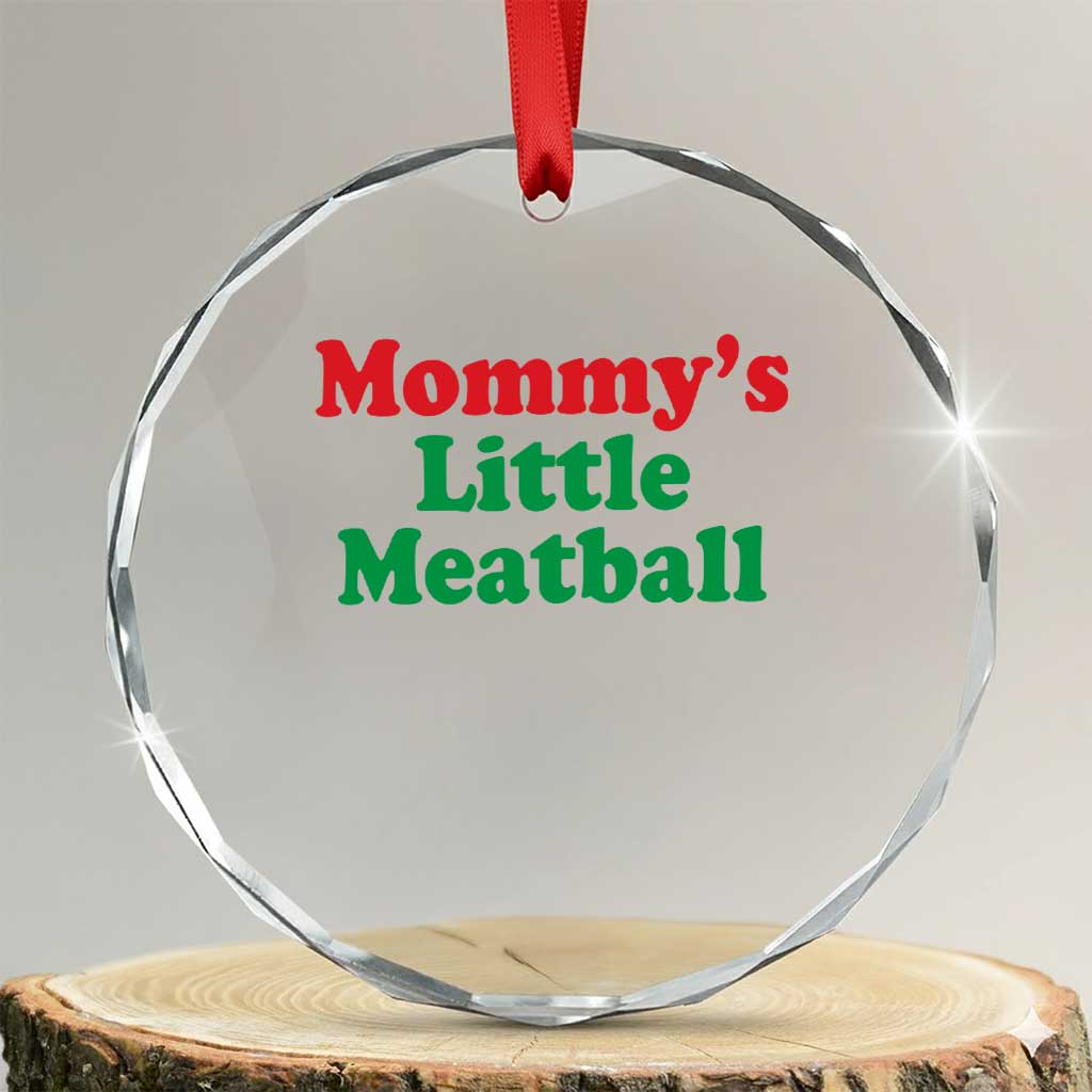 Mommy's Little Meatball Crystal Glass Ornament Funny Italian Family Baby Humor TS02 Transparent Glass 3'' Circle Print Your Wear