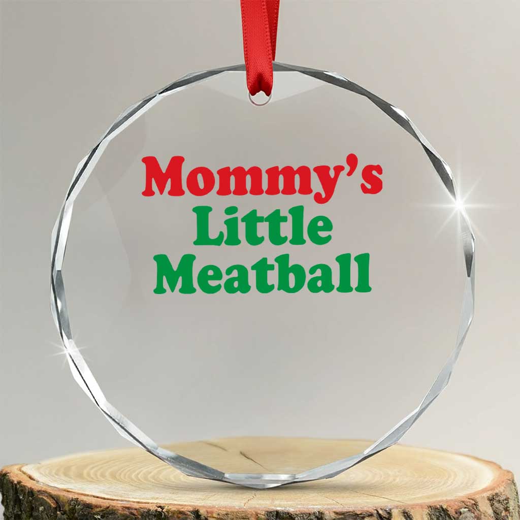 Mommy's Little Meatball Crystal Glass Ornament Funny Italian Family Baby Humor TS02 Transparent Glass 3'' Circle Print Your Wear