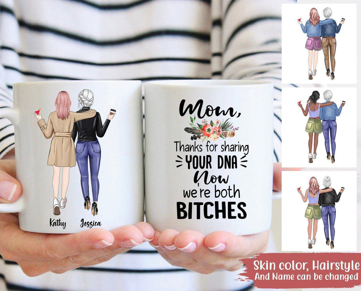 Personalized Mug Mom Thanks For Sharing Your DNA Now Were Both Bitches CTM One Size 11oz size Custom - Printyourwear