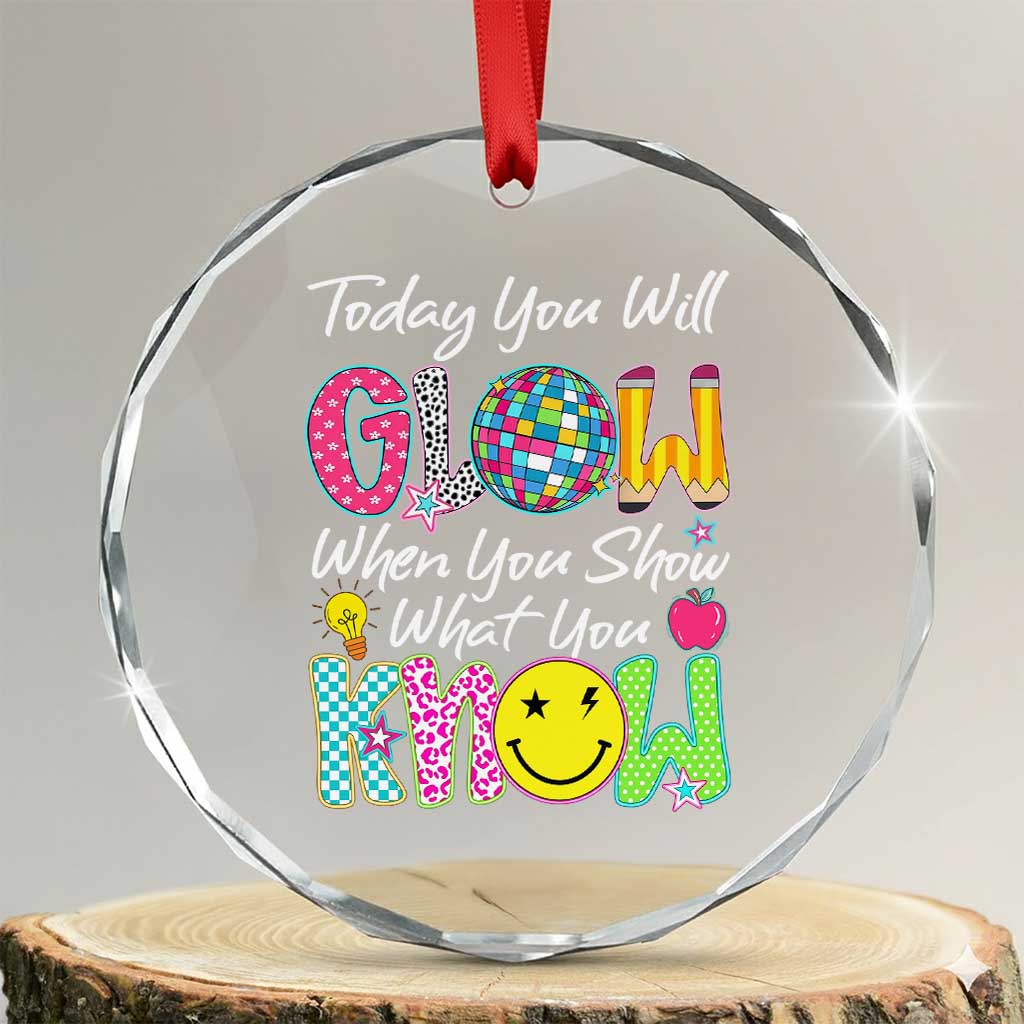 Motivational Test Day Glow Crystal Glass Ornament Today You Will Glow When You Show What You Know TS02 Transparent Glass 3'' Circle Print Your Wear