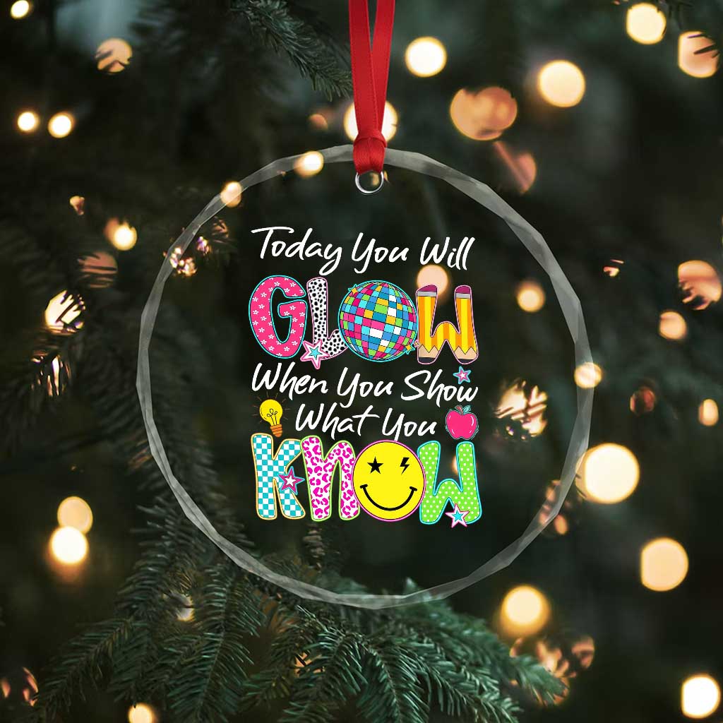Motivational Test Day Glow Crystal Glass Ornament Today You Will Glow When You Show What You Know TS02 Print Your Wear