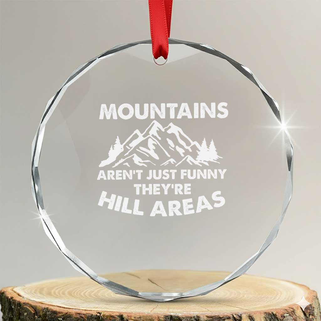 Mountains Arent Funny Theyre Hill Areas Crystal Glass Ornament Mountain Hiking Word Pun Dad Jokes TS10 Transparent Glass 3'' Circle Print Your Wear