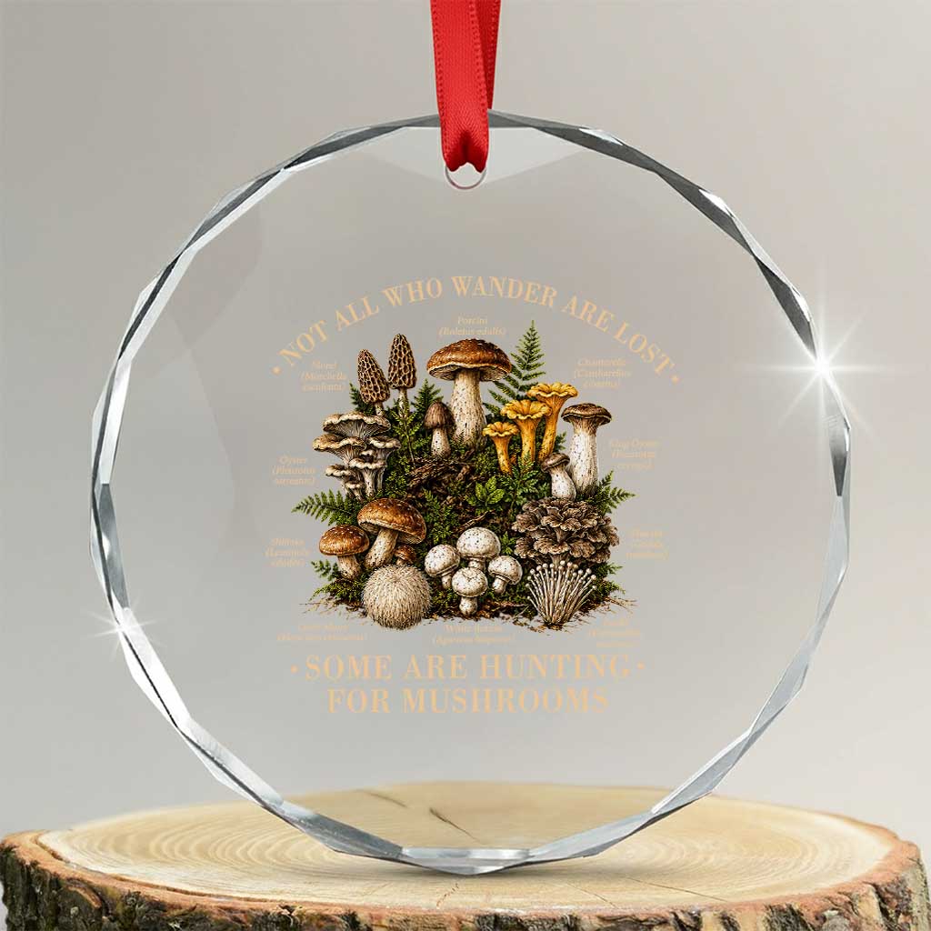Mushroom Lovers Crystal Glass Ornament Not All Who Wander Are Lost Some Are Hunting For Mushrooms Vintage Botanical Graphic TS10 Transparent Glass 3'' Circle Print Your Wear