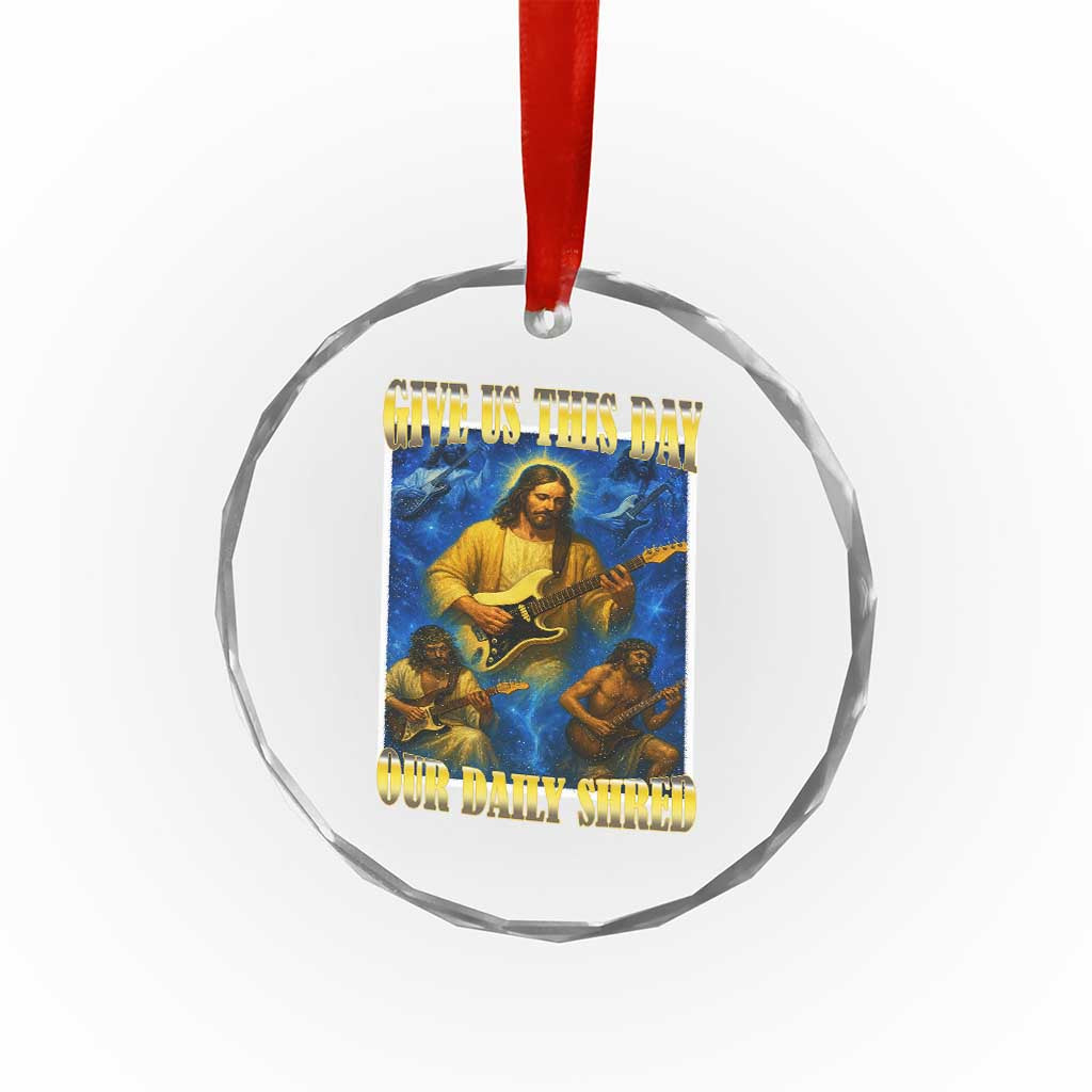 Music Give Us This Day Our Daily Shred Crystal Glass Ornament Funny Jesus Rock Guitar Meme TS02 Print Your Wear