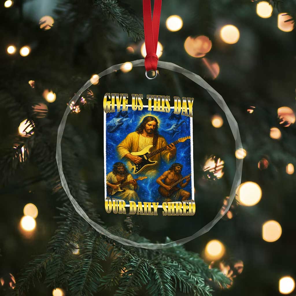 Music Give Us This Day Our Daily Shred Crystal Glass Ornament Funny Jesus Rock Guitar Meme TS02 Print Your Wear
