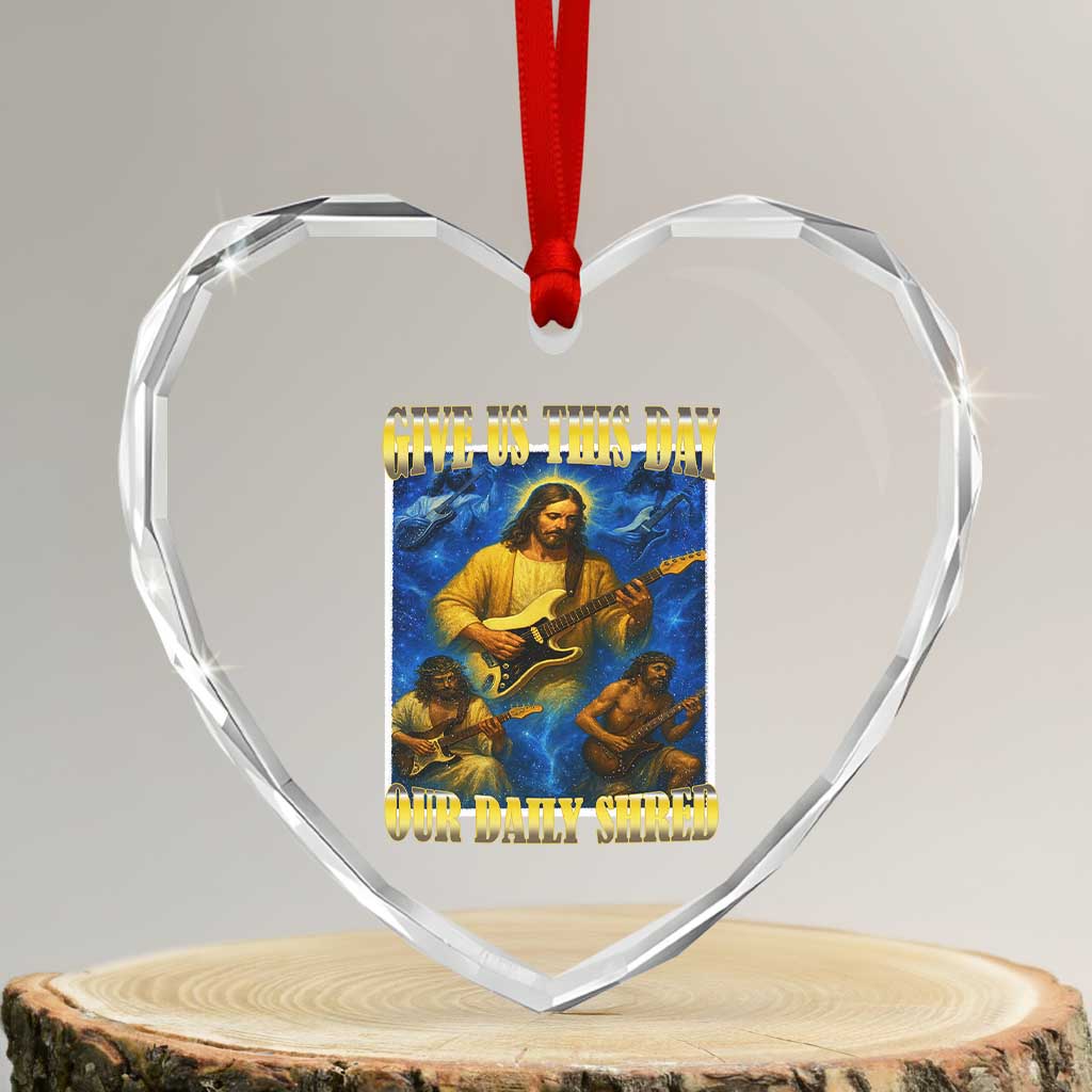 Music Give Us This Day Our Daily Shred Heart Crystal Glass Ornament Funny Jesus Rock Guitar Meme TS02 Transparent Glass 3'' Heart Print Your Wear