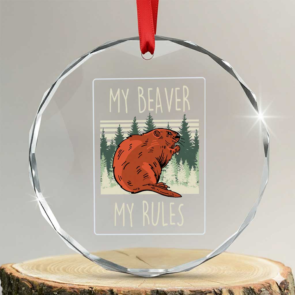 My Beaver My Rules Crystal Glass Ornament Funny Beaver Outdoor Nature Lover TS02 Transparent Glass 3'' Circle Print Your Wear
