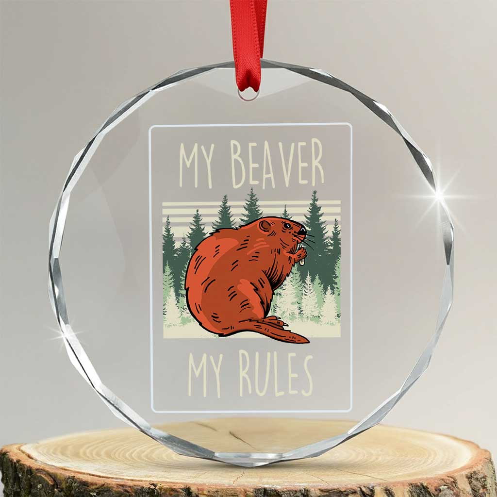 My Beaver My Rules Crystal Glass Ornament Funny Beaver Outdoor Nature Lover TS02 Transparent Glass 3'' Circle Print Your Wear