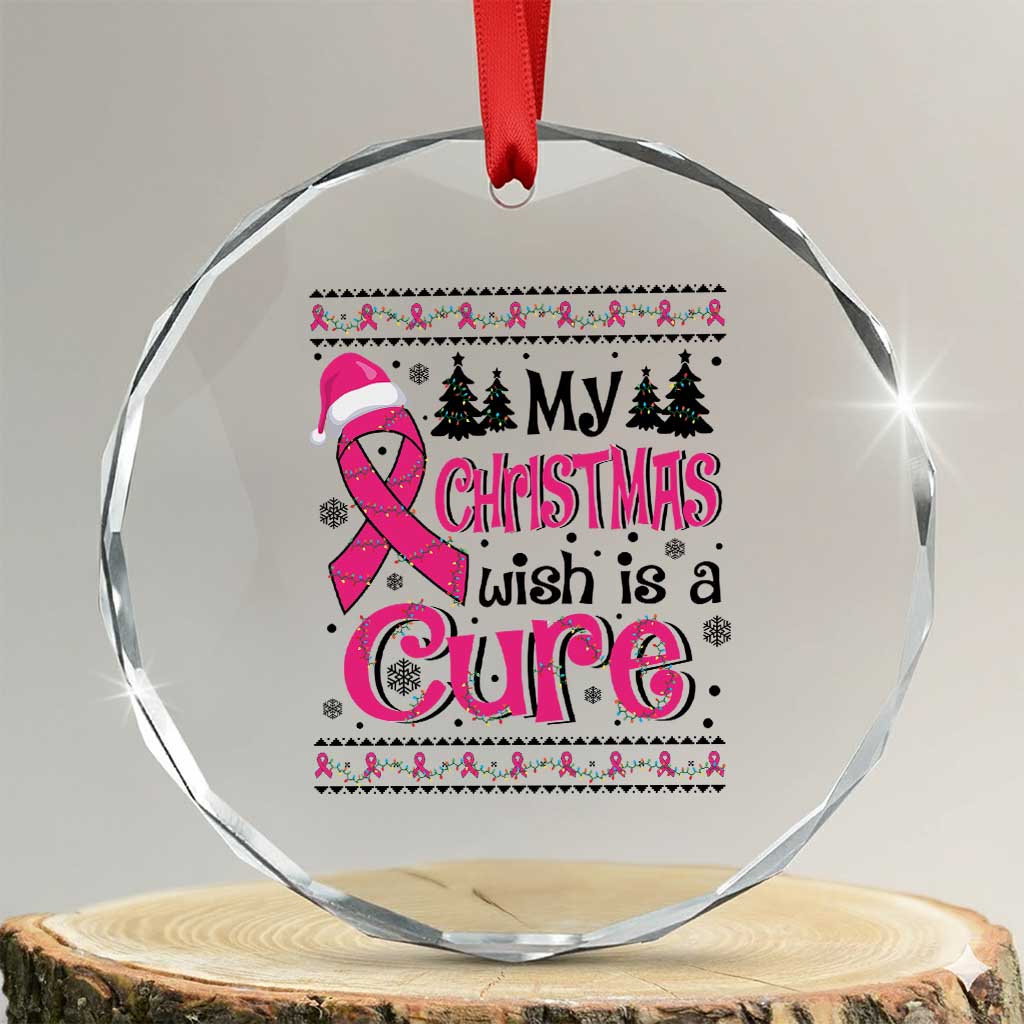 My Christmas Wish Is A Cure Breast Cancer Crystal Glass Ornament TS09 Transparent Glass 3'' Circle Print Your Wear