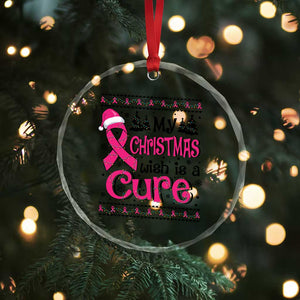 My Christmas Wish Is A Cure Breast Cancer Crystal Glass Ornament TS09 Print Your Wear