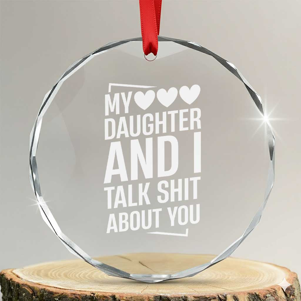 My Daughter And I Talk Shit About You Crystal Glass Ornament Funny Mom TS11 Transparent Glass 3'' Circle Print Your Wear