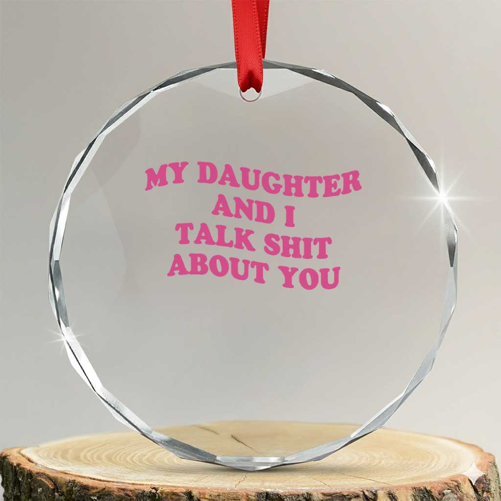 My Daughter And I Talk Shit About You Crystal Glass Ornament Funny Mom Daughter Pink Groovy TS11 Transparent Glass 3'' Circle Print Your Wear