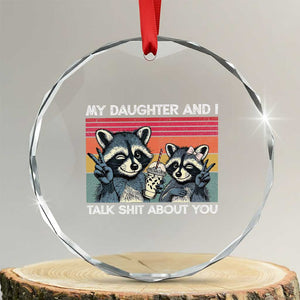 My Daughter And I Talk Shit About You Crystal Glass Ornament Funny Raccoon Dad Gift TS14 Transparent Glass 3'' Circle Print Your Wear
