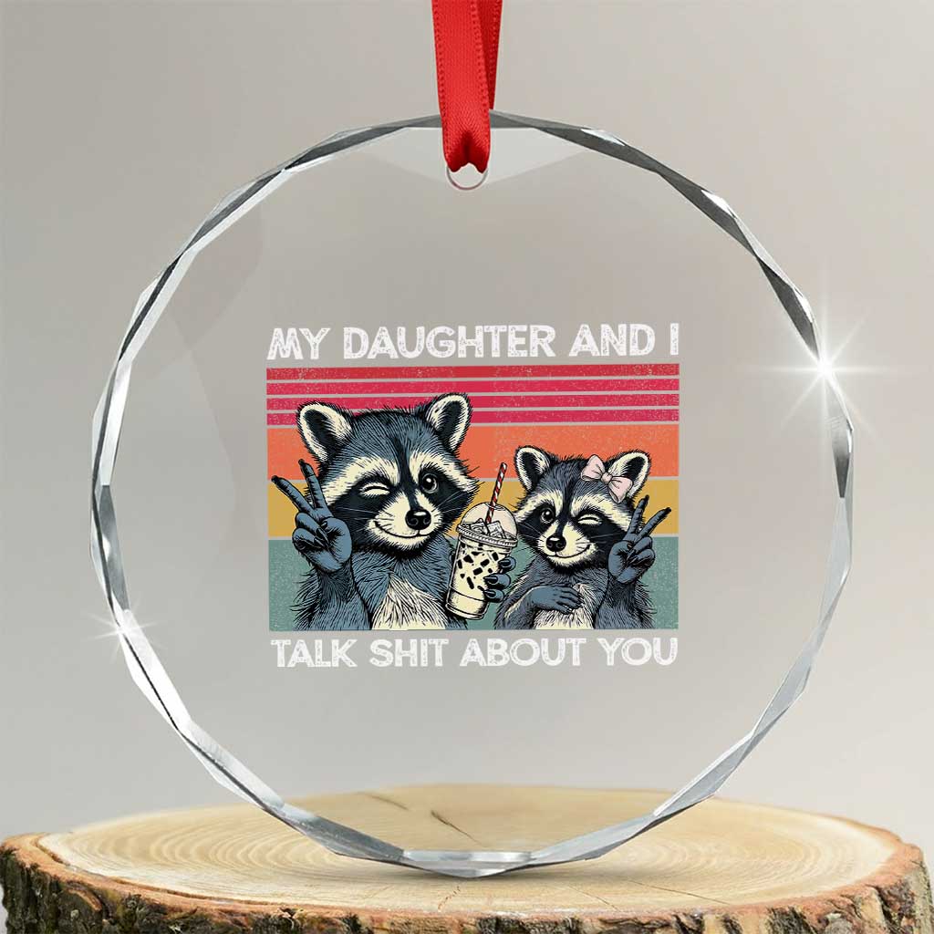 My Daughter And I Talk Shit About You Crystal Glass Ornament Funny Raccoon Dad Gift TS14 Transparent Glass 3'' Circle Print Your Wear