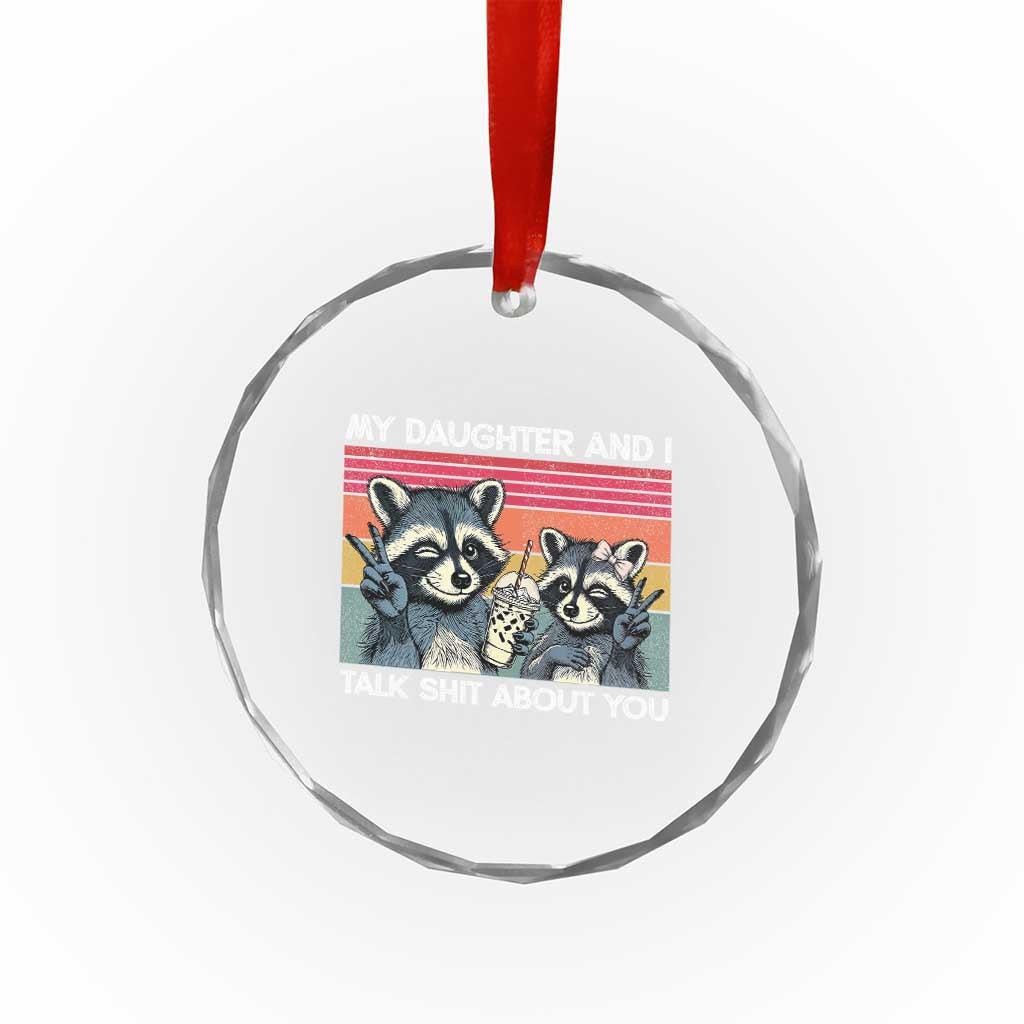 My Daughter And I Talk Shit About You Crystal Glass Ornament Funny Raccoon Dad Gift TS14 Print Your Wear