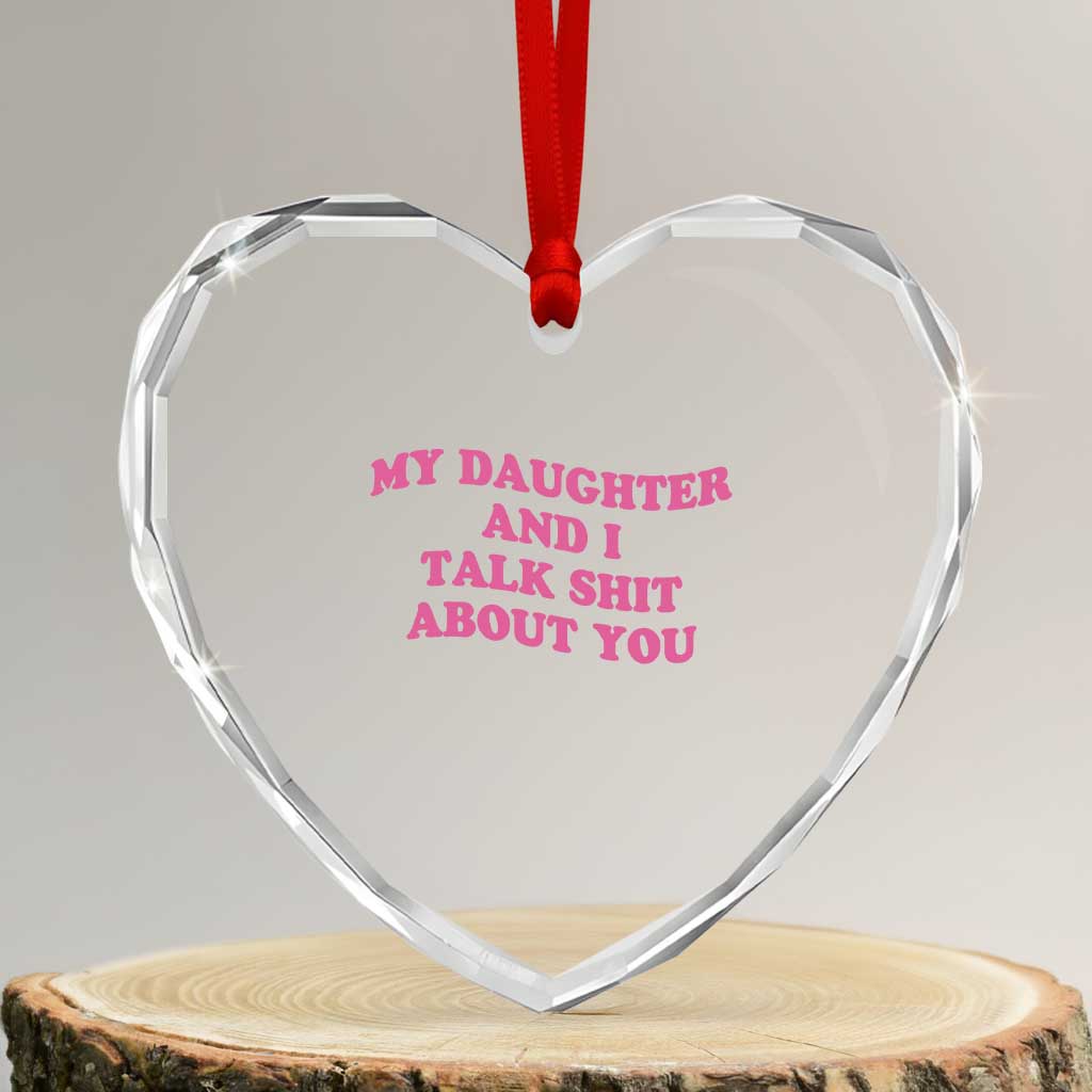 My Daughter And I Talk Shit About You Heart Crystal Glass Ornament Funny Mom Daughter Pink Groovy TS11 Transparent Glass 3'' Heart Print Your Wear