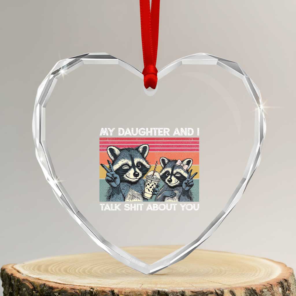 My Daughter And I Talk Shit About You Heart Crystal Glass Ornament Funny Raccoon Dad Gift