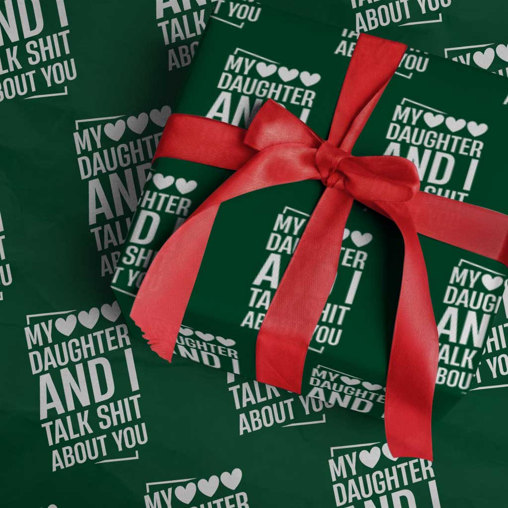 My Daughter And I Talk Shit About You Wrapping Paper Roll Funny Mom TS11 Green Print Your Wear