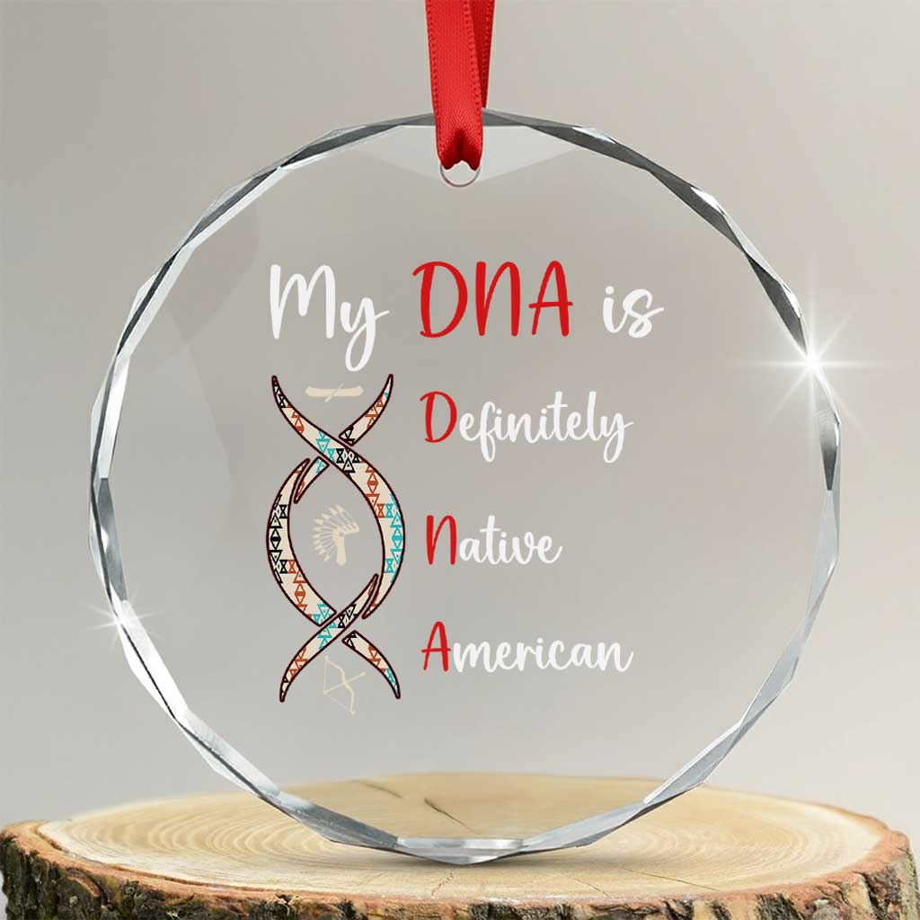 My DNA Is Definitely Native American Crystal Glass Ornament Indigenous Pride TS12 Transparent Glass 3'' Circle Print Your Wear
