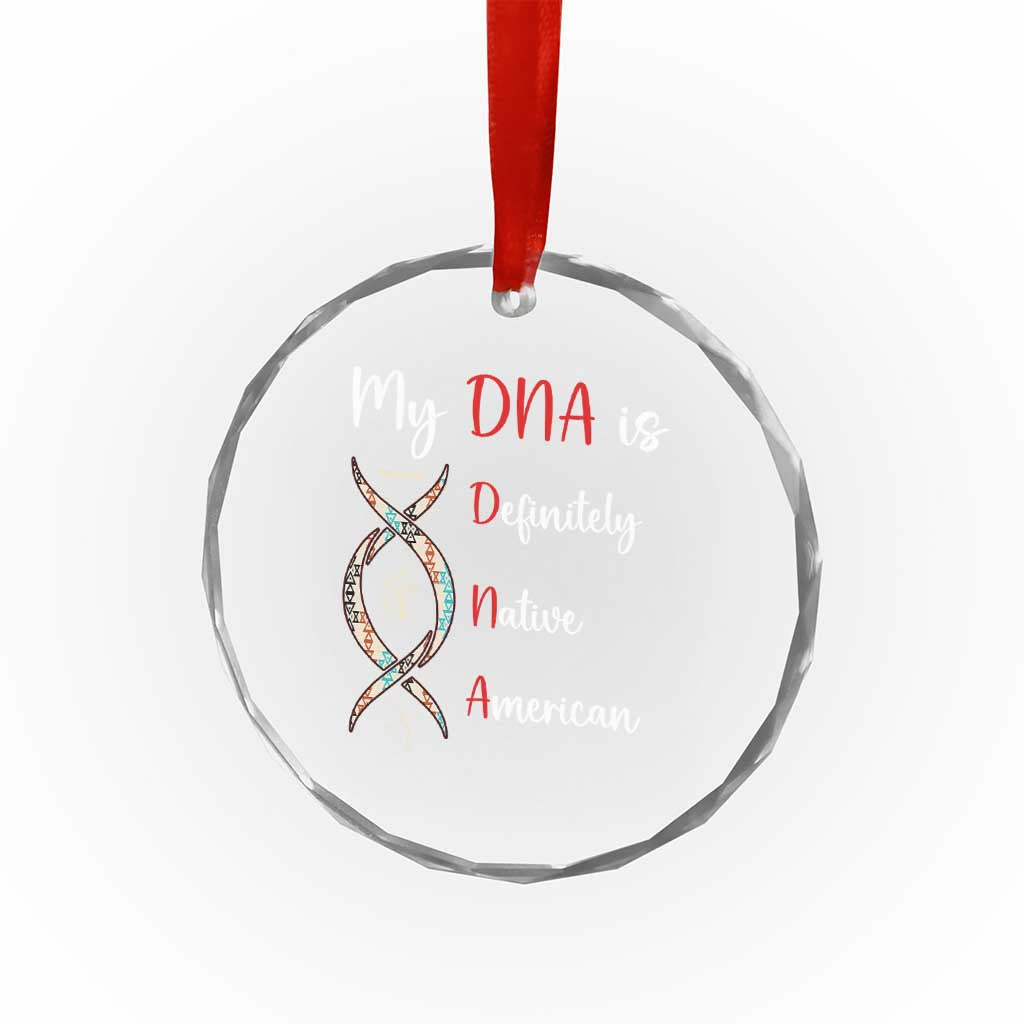 My DNA Is Definitely Native American Crystal Glass Ornament Indigenous Pride