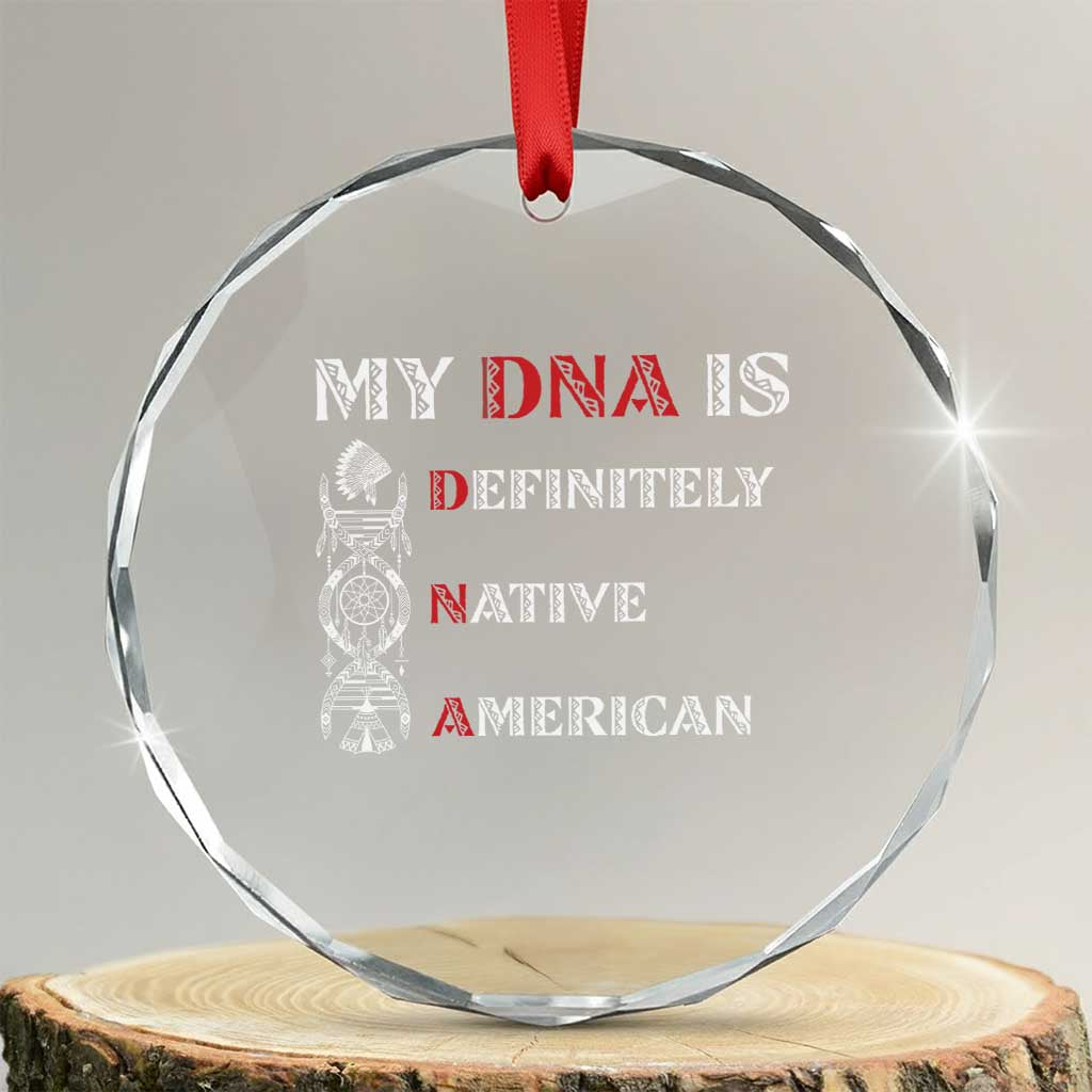My DNA Is Definitely Native American Crystal Glass Ornament Native Roots Pride TS12 Transparent Glass 3'' Circle Print Your Wear