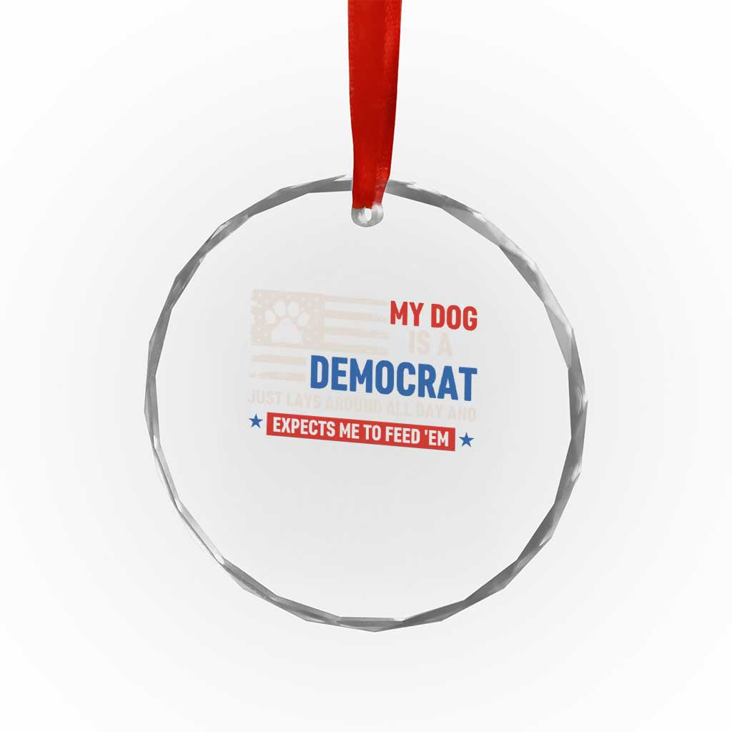 My Dog Is A Democrat American Paw Flag Patriotic Crystal Glass Ornament Just Lays Around Expects To Be Fed Conservative Humor Dog Owner