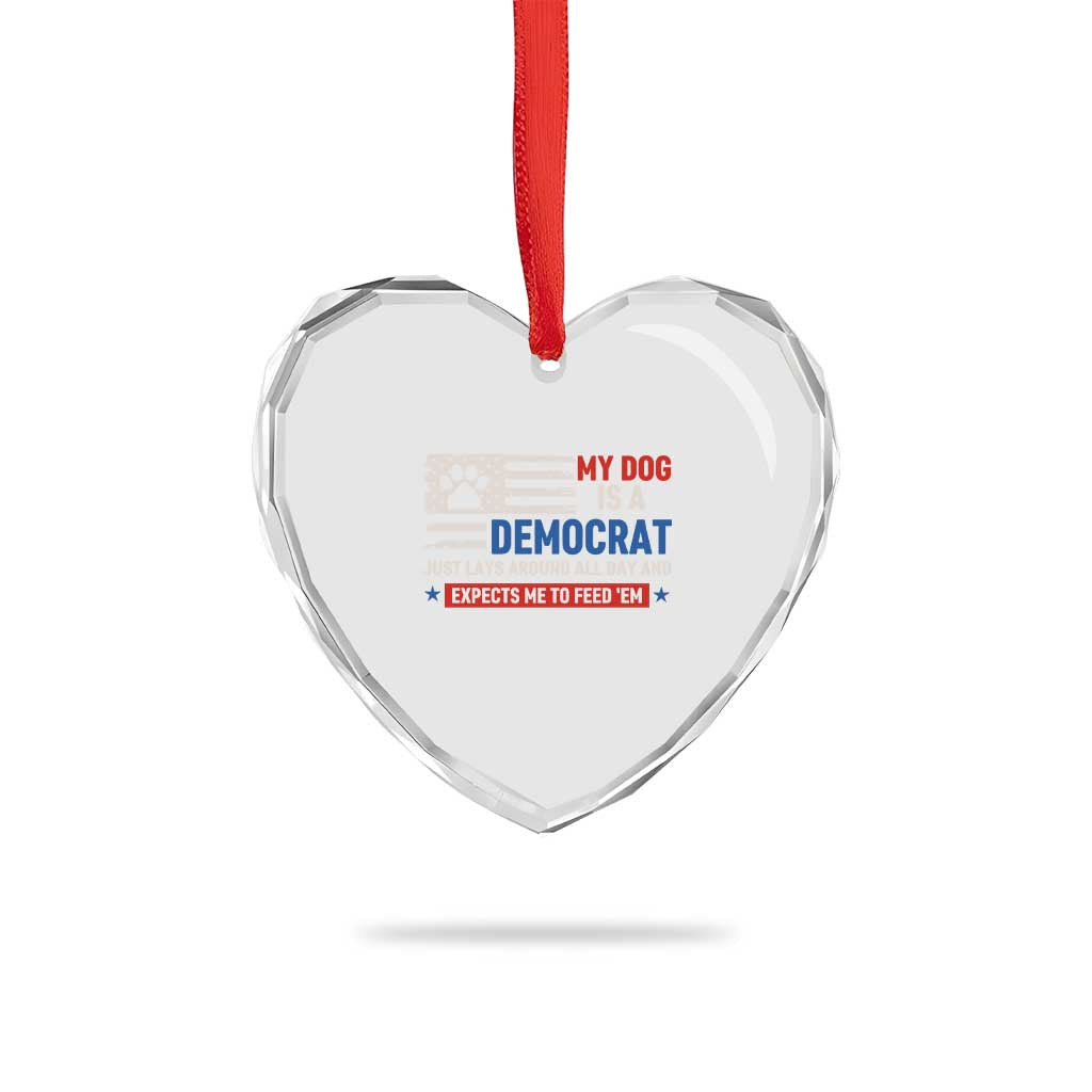 My Dog Is A Democrat American Paw Flag Patriotic Heart Crystal Glass Ornament Just Lays Around Expects To Be Fed Conservative Humor Dog Owner
