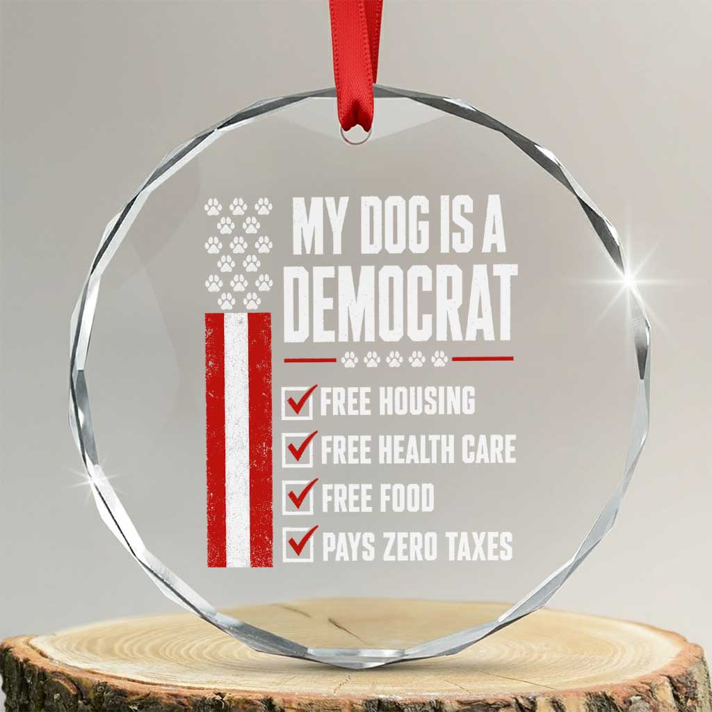 My Dog Is A Democrat Crystal Glass Ornament Funny Political Dog Owner TS11 Transparent Glass 3'' Circle Print Your Wear
