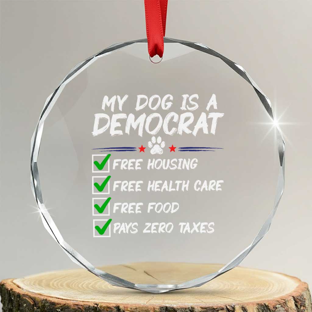 My Dog Is A Democrat Crystal Glass Ornament Funny Political Satire Graphic TS12 Transparent Glass 3'' Circle Print Your Wear