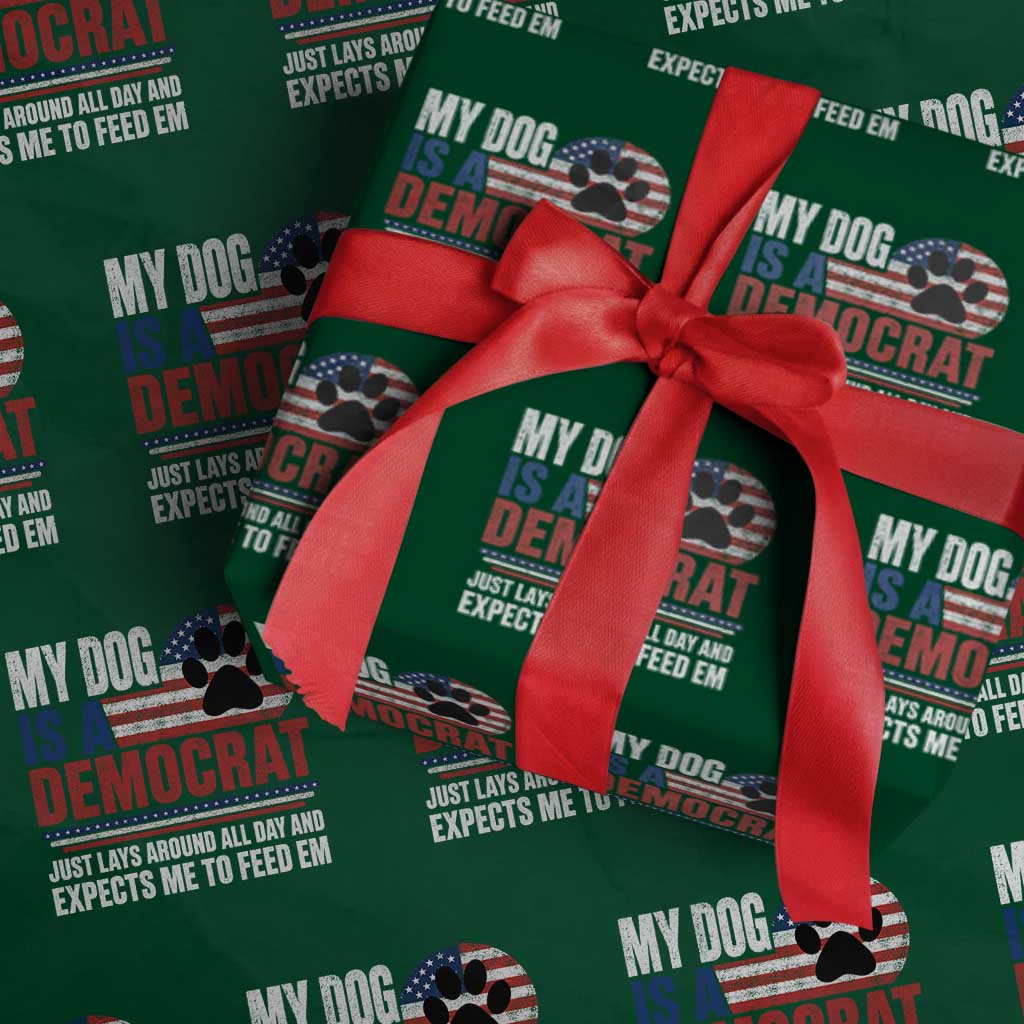 My Dog Is A Democrat Wrapping Paper Roll Just Lays Around All Day And Expects Me To Feed Em Dog Owner TS11 Green Print Your Wear