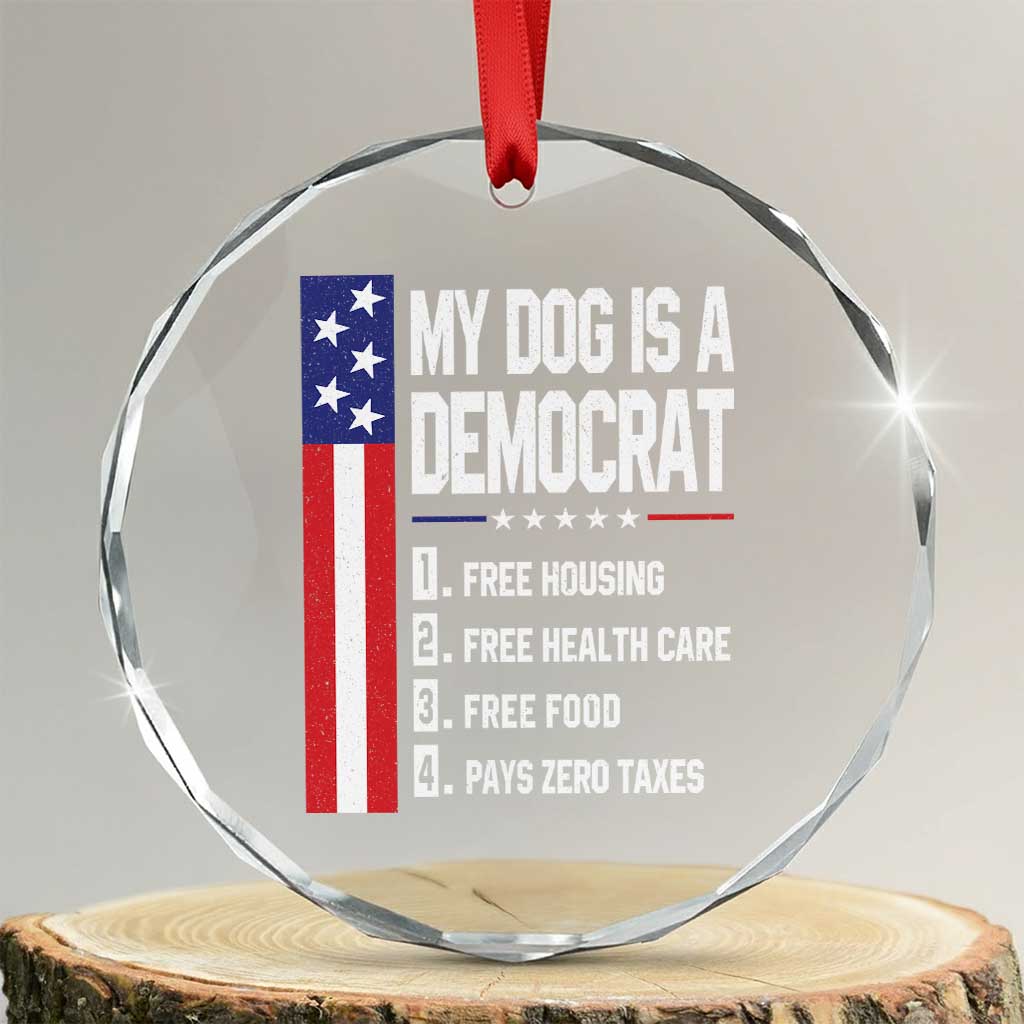 My Dog Is A Democrat Funny Conservative Humor Crystal Glass Ornament Dog Owner Joke Political Satire TS02 Transparent Glass 3'' Circle Print Your Wear