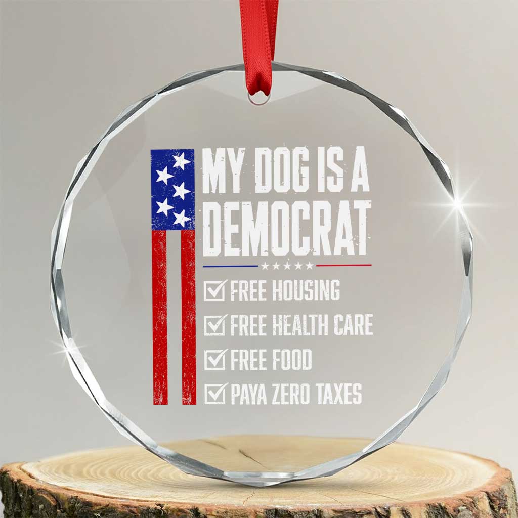 My Dog Is A Democrat Funny Political Satire Crystal Glass Ornament Patriotic Dog Lover Graphic Subtle FDT Humor TS10 Transparent Glass 3'' Circle Print Your Wear