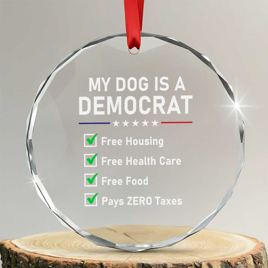 My Dog Is A Democrat Satirical Checklist Crystal Glass Ornament Funny Conservative Humor Dog Owner Gifts TS02 Transparent Glass 3'' Circle Print Your Wear