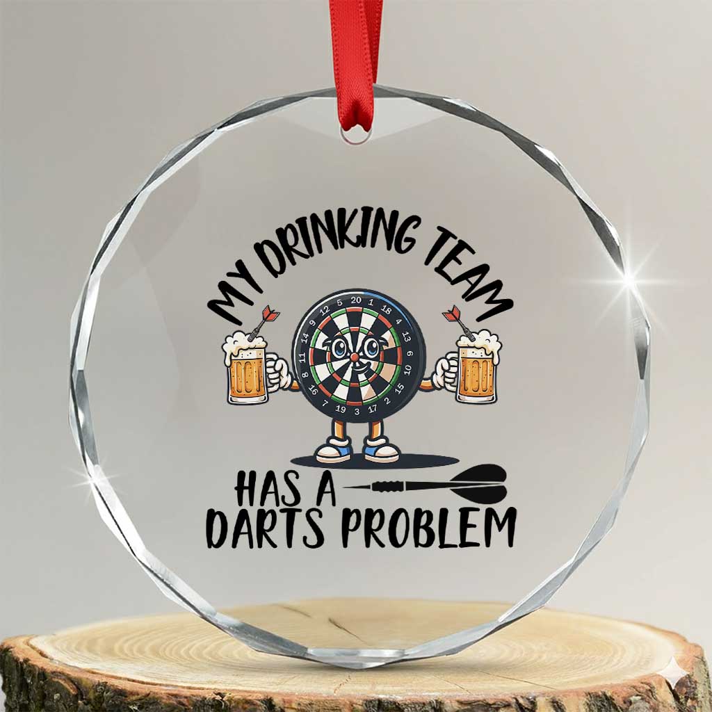 My Drinking Team Has A Darts Problem Crystal Glass Ornament Funny Darts Player Team TS12 Transparent Glass 3'' Circle Print Your Wear
