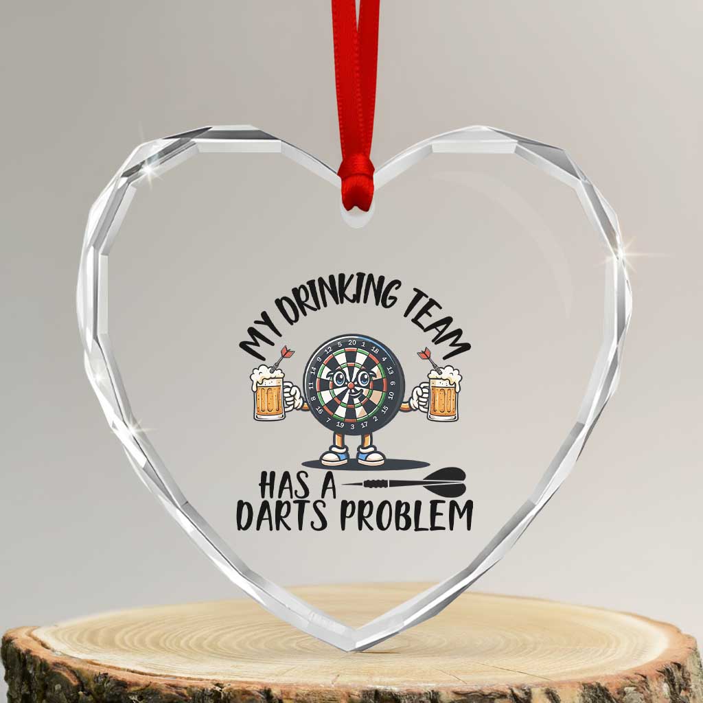 My Drinking Team Has A Darts Problem Heart Crystal Glass Ornament Funny Darts Player Team TS12 Transparent Glass 3'' Heart Print Your Wear