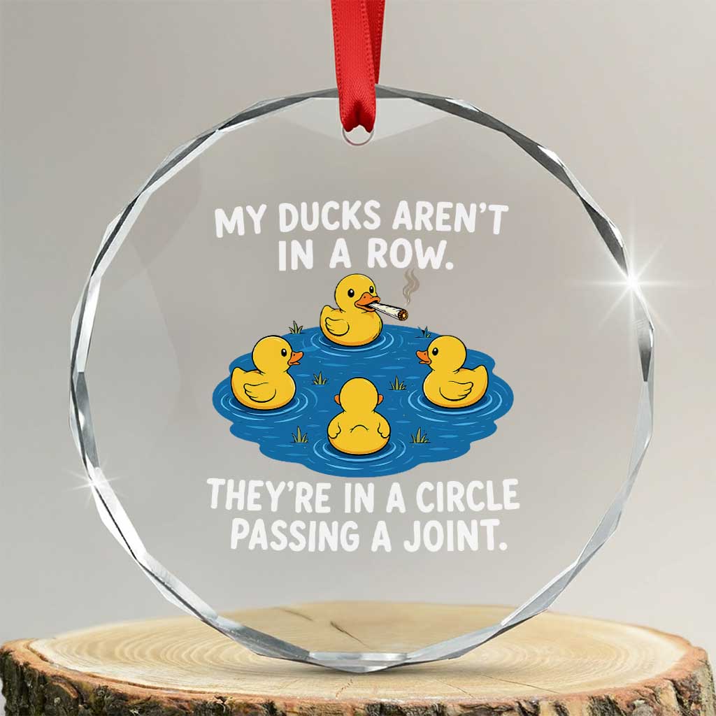 My Duck Arent In A Row They Are In A Circle Passing A Joint Crystal Glass Ornament Funny Duck Cannabis Cigarette TS11 Transparent Glass 3'' Circle Print Your Wear