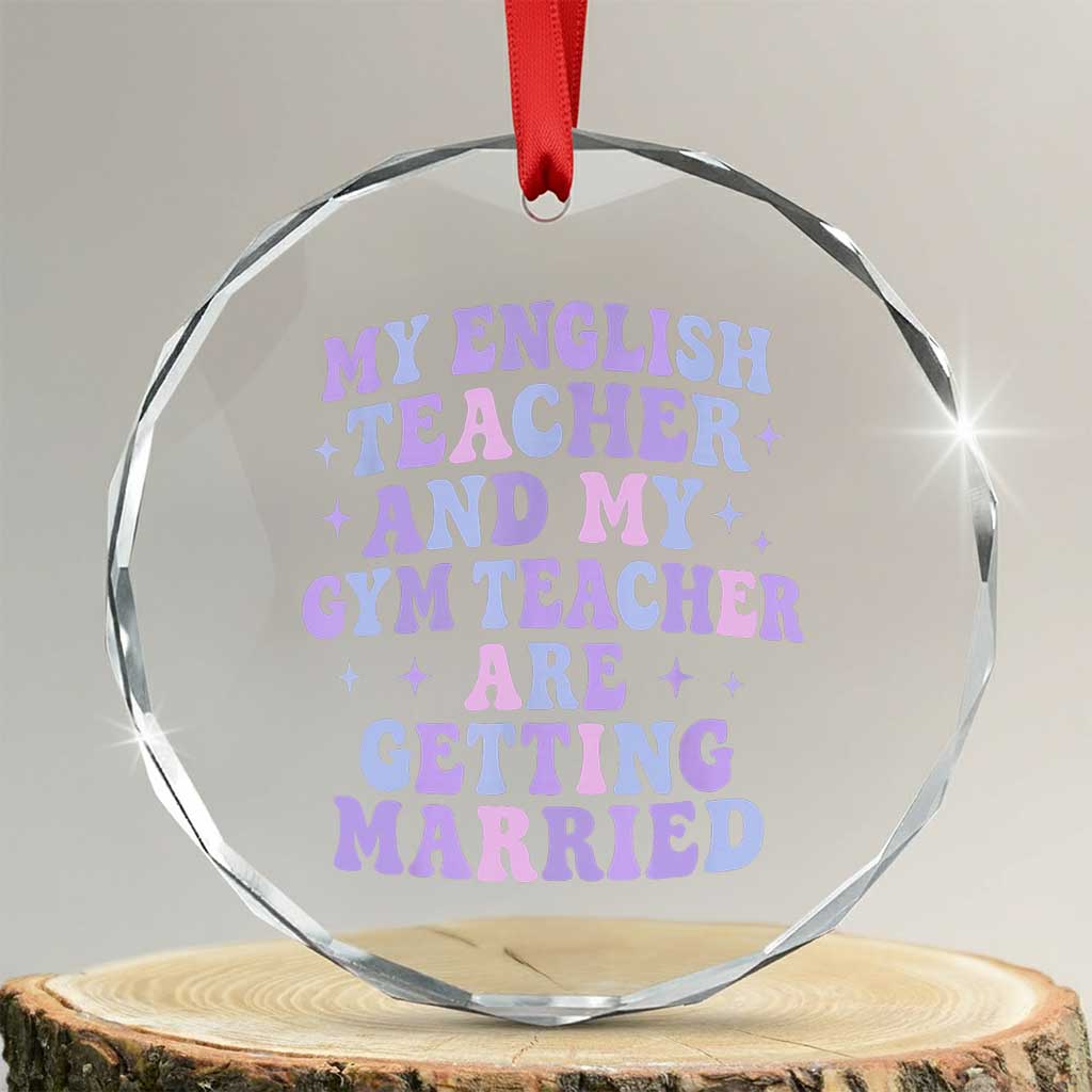 My English Teacher and Gym Teacher Are Getting Married Crystal Glass Ornament Funny Retro Groovy Love Story TS02 Transparent Glass 3'' Circle Print Your Wear