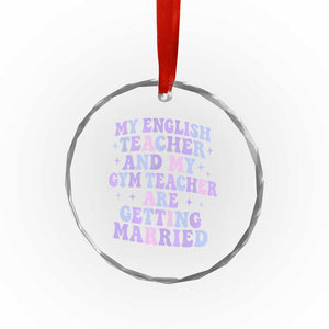 My English Teacher and Gym Teacher Are Getting Married Crystal Glass Ornament Funny Retro Groovy Love Story TS02 Transparent Glass 3'' Circle Print Your Wear