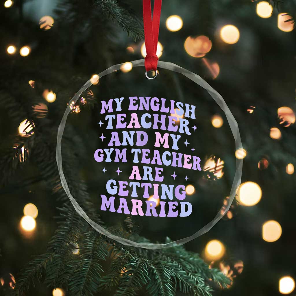 My English Teacher and Gym Teacher Are Getting Married Crystal Glass Ornament Funny Retro Groovy Love Story TS02 Print Your Wear