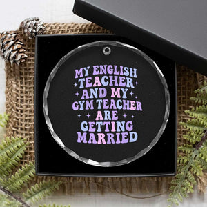 My English Teacher and Gym Teacher Are Getting Married Crystal Glass Ornament Funny Retro Groovy Love Story TS02 Print Your Wear