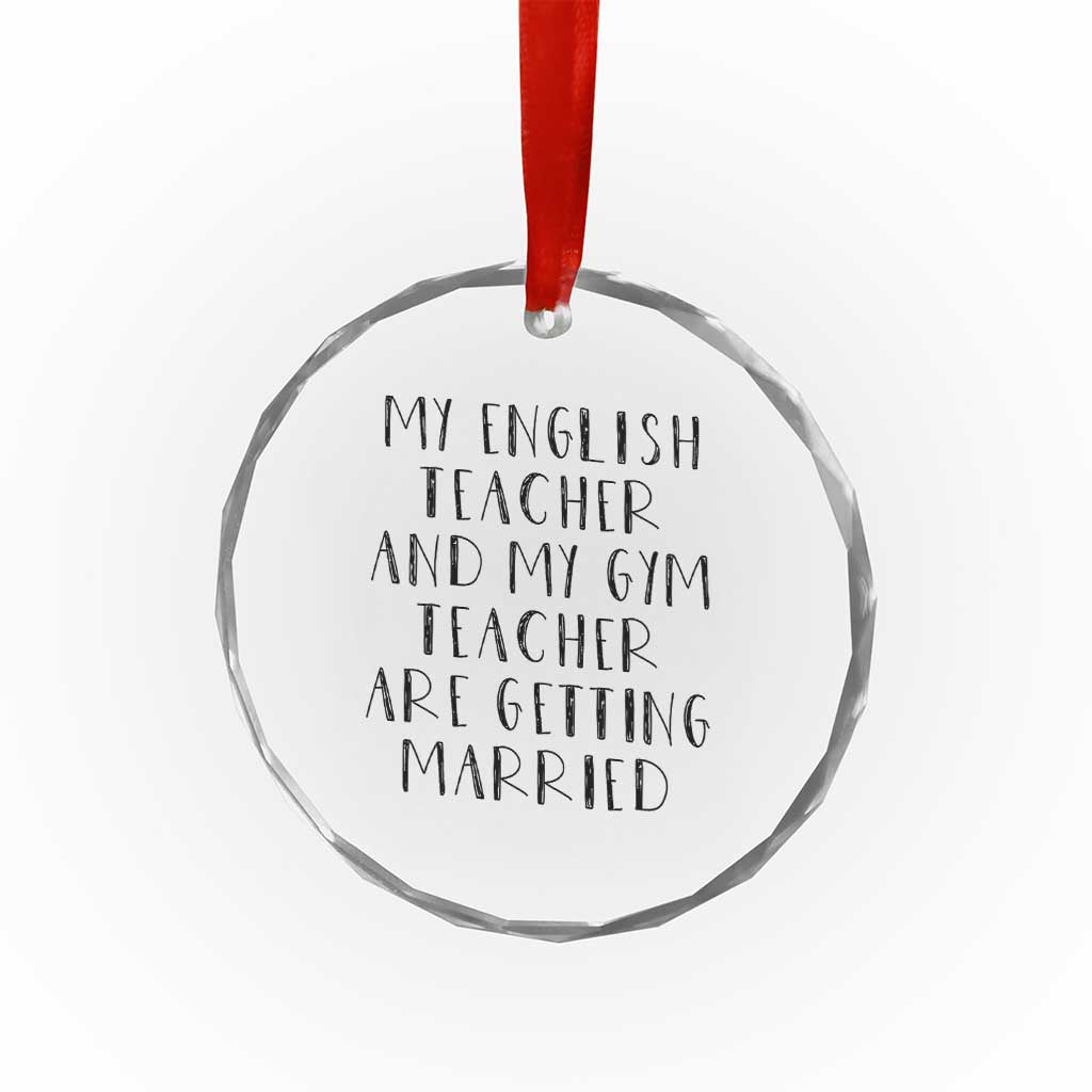 My English Teacher and Gym Teacher Are Getting Married Crystal Glass Ornament Funny Romance Love Story TS02 Print Your Wear