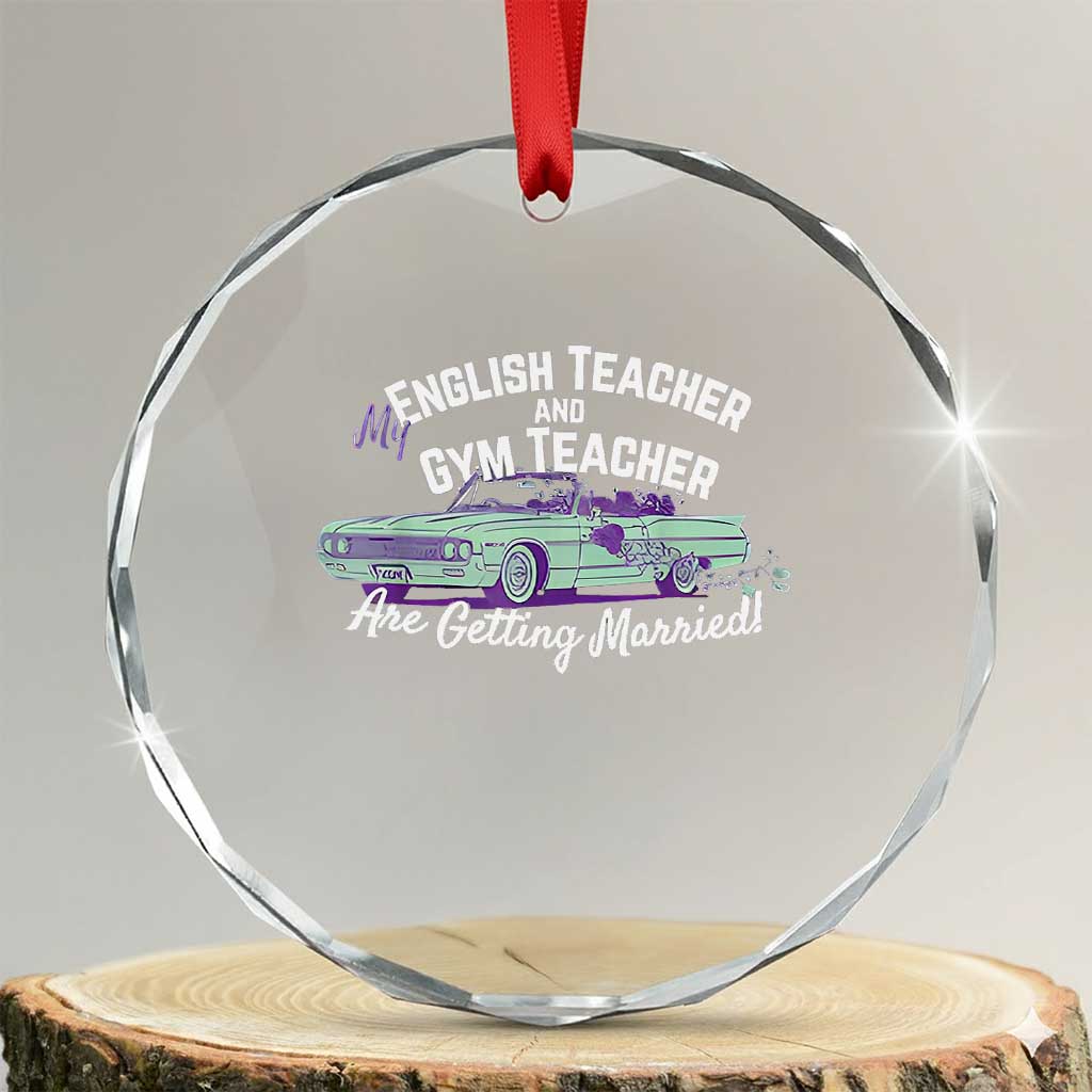 My English Teacher and Gym Teacher Are Getting Married Crystal Glass Ornament Vintage Car Wedding Getaway TS02 Transparent Glass 3'' Circle Print Your Wear