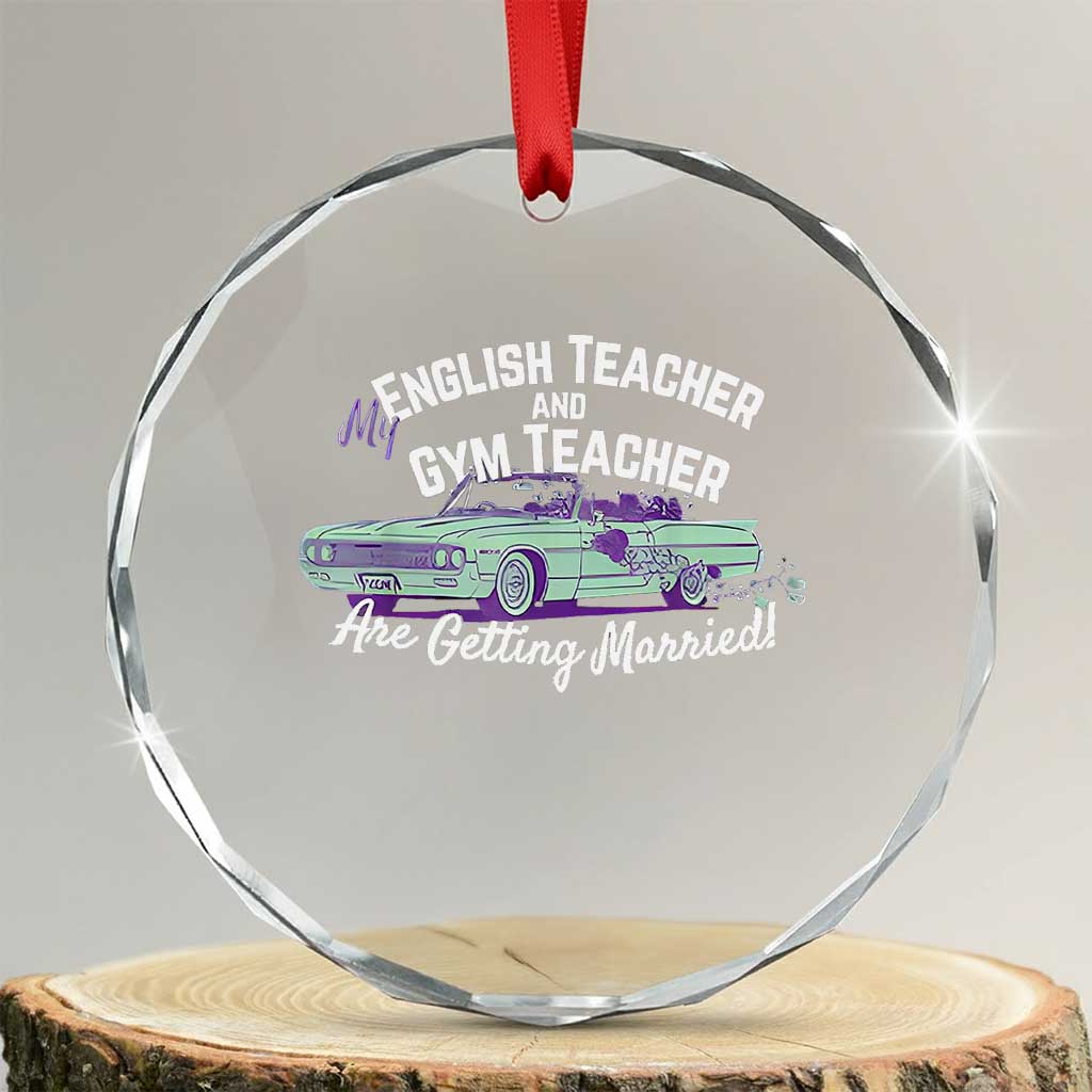 My English Teacher and Gym Teacher Are Getting Married Crystal Glass Ornament Vintage Car Wedding Getaway TS02 Transparent Glass 3'' Circle Print Your Wear