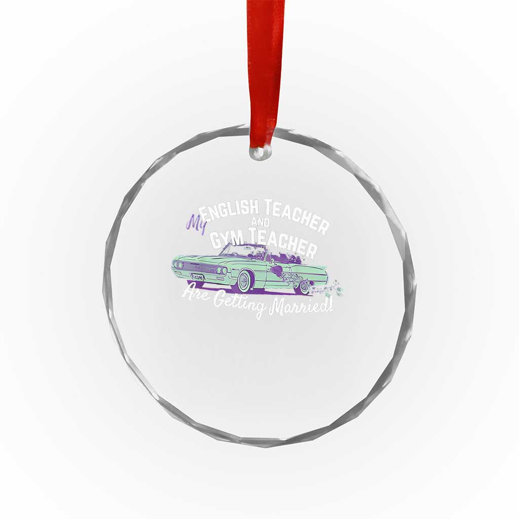 My English Teacher and Gym Teacher Are Getting Married Crystal Glass Ornament Vintage Car Wedding Getaway TS02 Transparent Glass 3'' Circle Print Your Wear