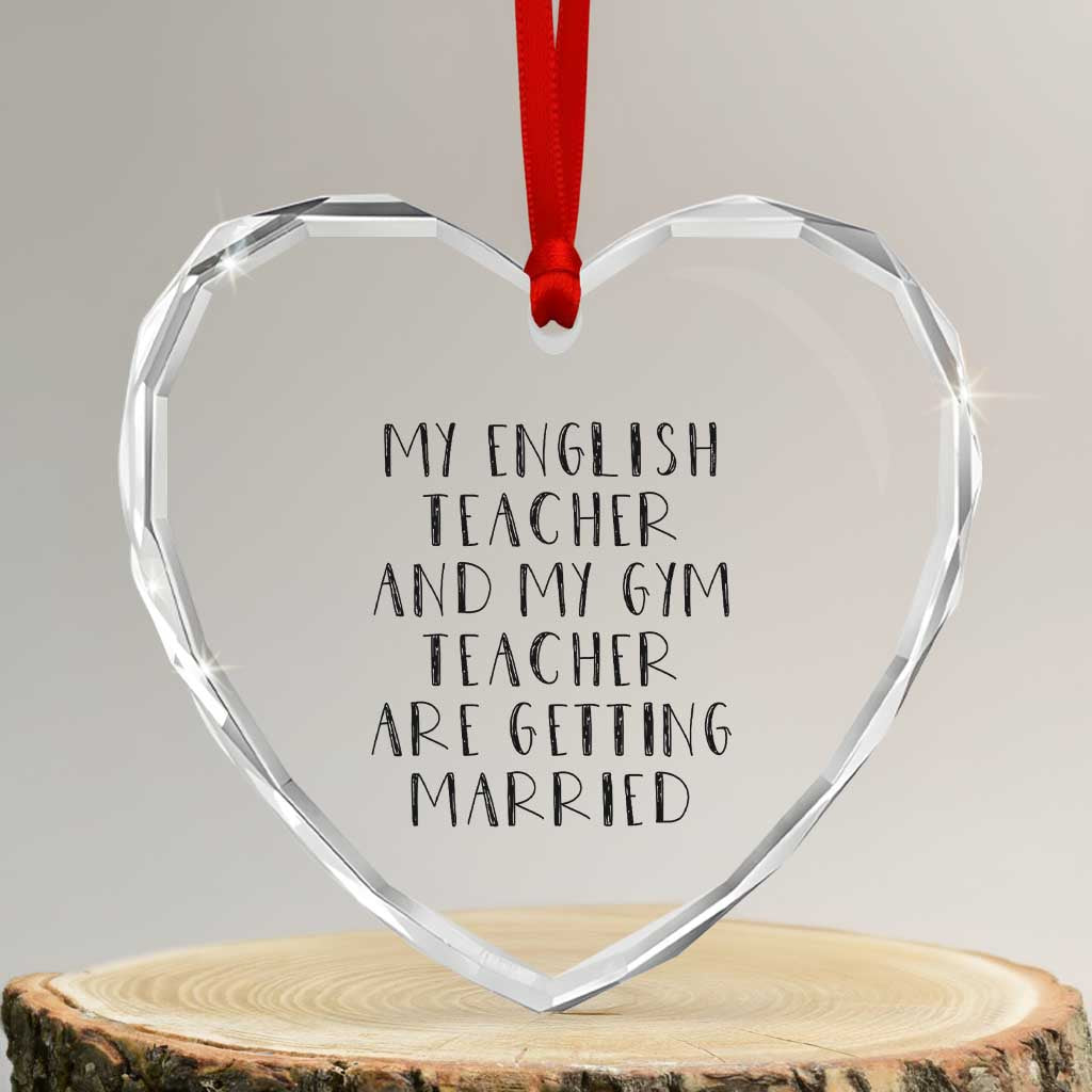 My English Teacher and Gym Teacher Are Getting Married Heart Crystal Glass Ornament Funny Romance Love Story TS02 Transparent Glass 3'' Heart Print Your Wear