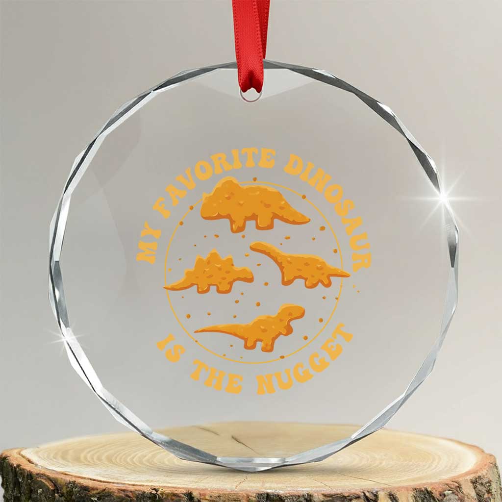My Favorite Dinosaur Is The Nugget Crystal Glass Ornament Funny Food Lover Gift TS12 Transparent Glass 3'' Circle Print Your Wear